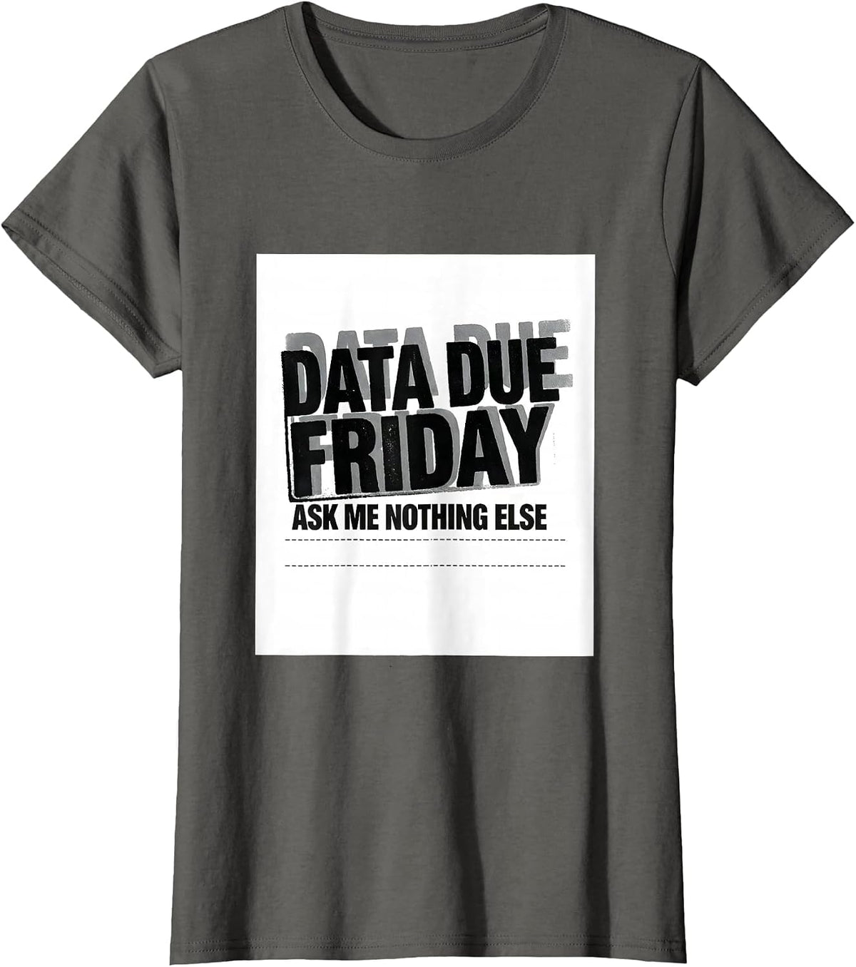 Women's Data Due Friday Ask Me Nothing Else Funny SPED Teacher T-Shirt - Asphalt Grey