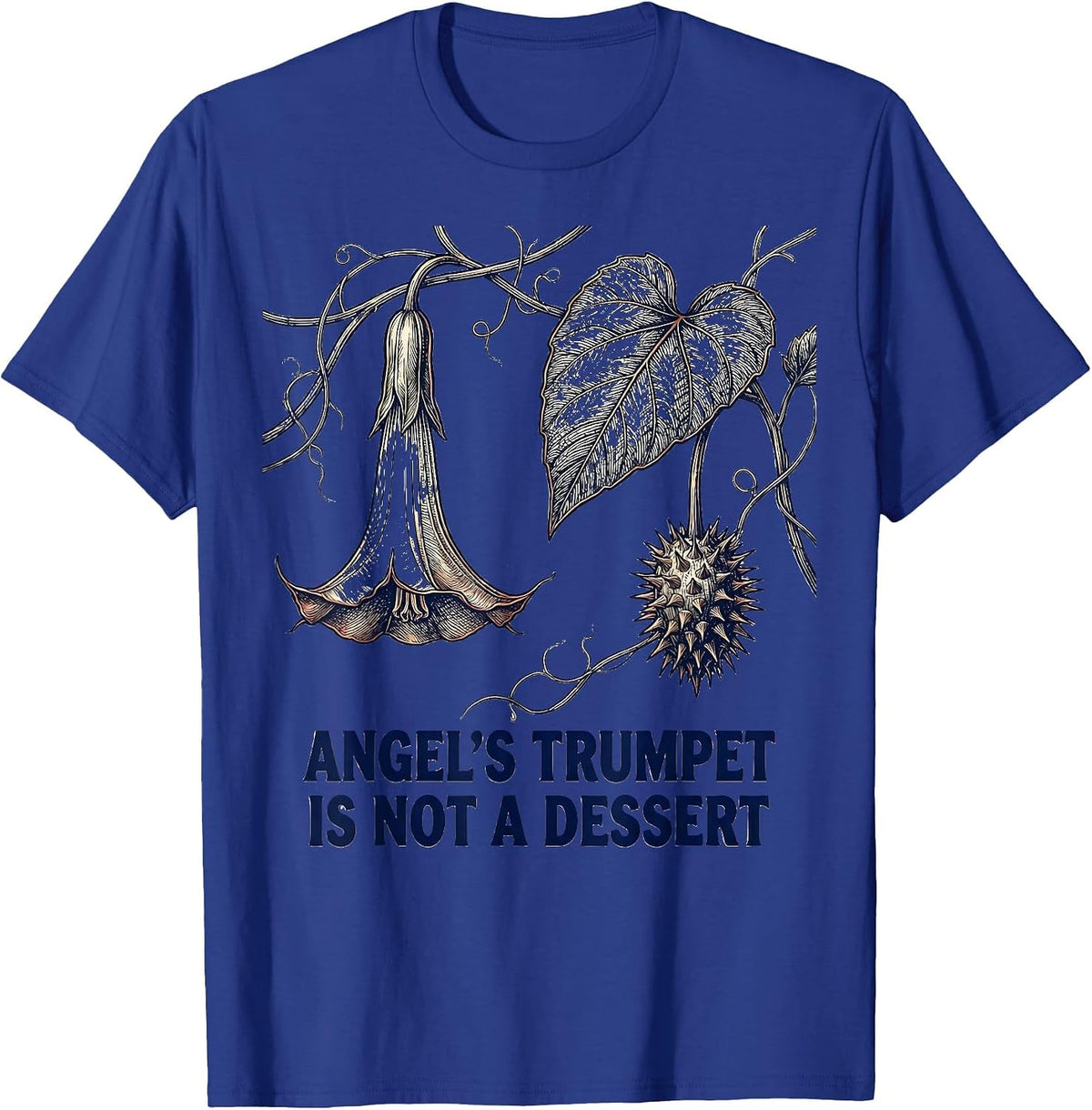 Angel's Trumpet Is Not A Dessert Funny Garden Plant Lover T-Shirt - Royal Blue