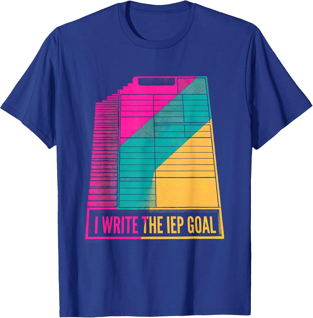Men's I Write The IEP Goal Funny Special Education Teacher SPED T-Shirt - Royal Blue