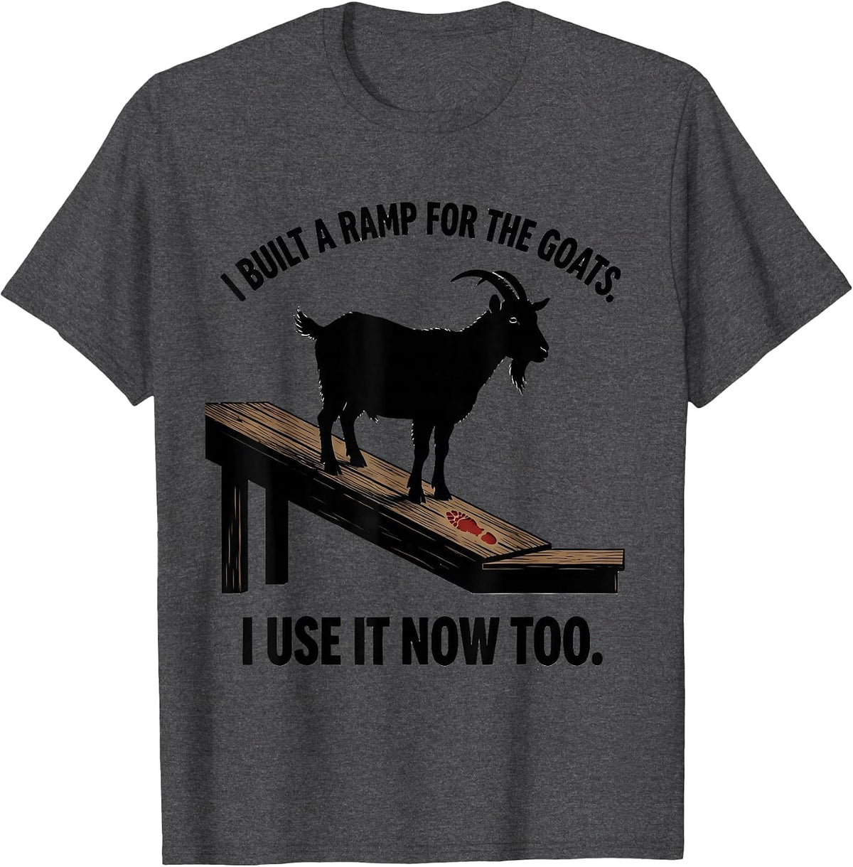 Men's I Built A Ramp For The Goats. I Use It Now Too Farmer T-Shirt - Dark Heather Grey