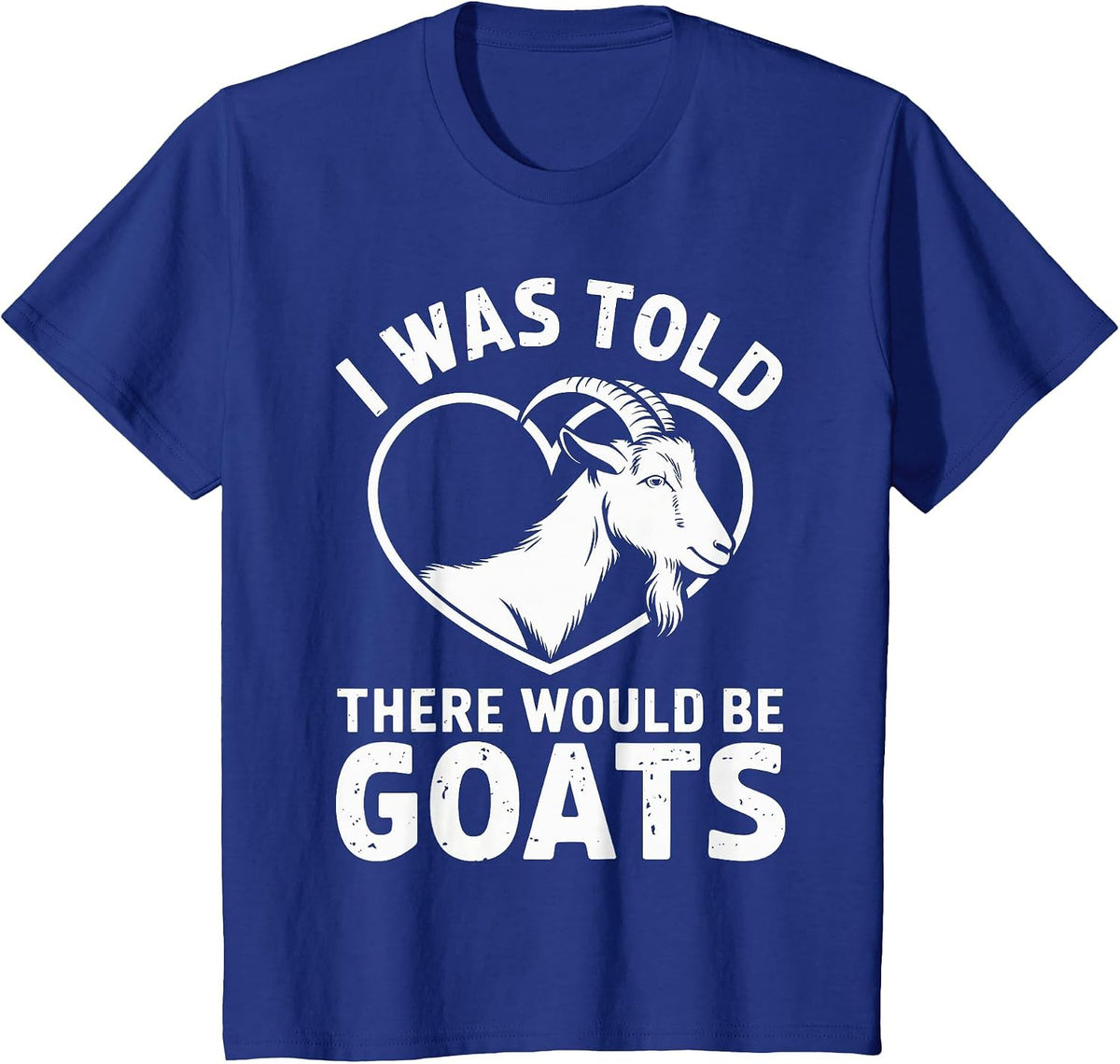 I was Told There Would Be Goats Funny Goat Farmer T-Shirt - Royal Blue