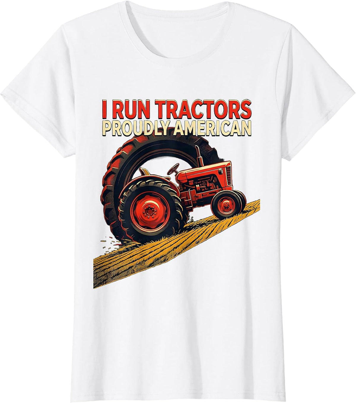 Women's I Run Tractors, Proudly American Funny Farmer Tractor Humor T-Shirt - White