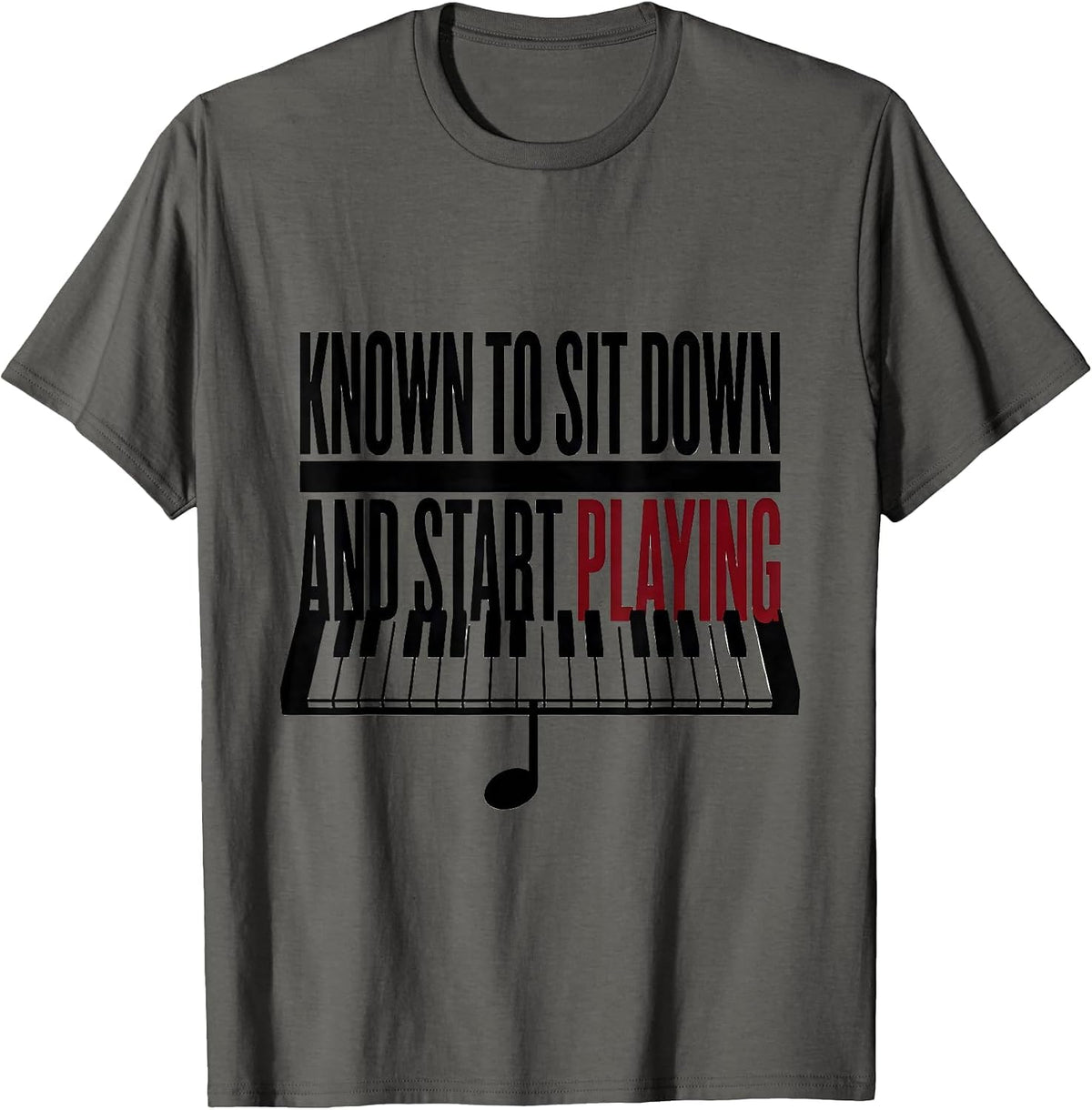 Known To Sit Down And Start Playing Funny Pianist Music T-Shirt - Asphalt Grey