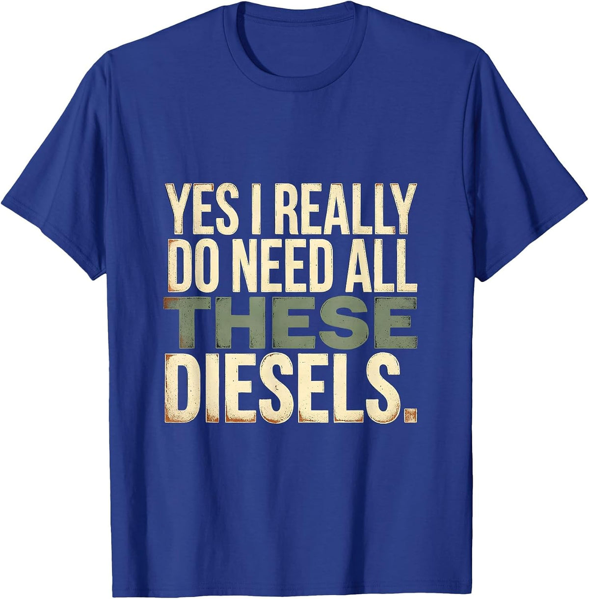 Yes I Really Do Need All These Diesels Funny Car Guy T-Shirt - Royal Blue