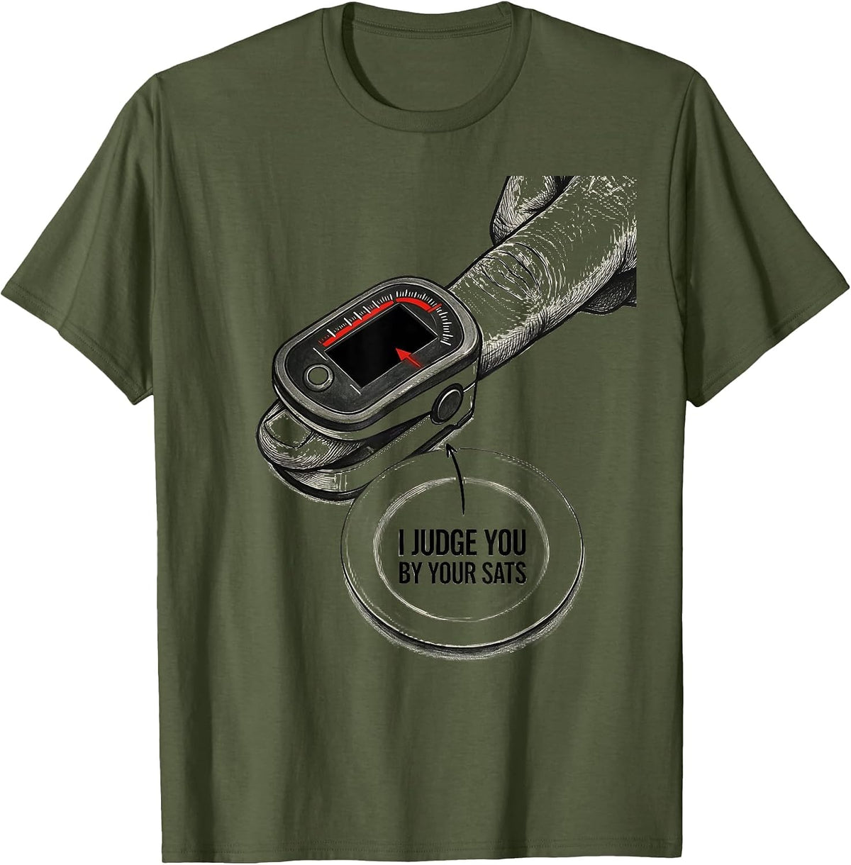 I Judge You By Your Sats Funny Respiratory Therapist RT Care T-Shirt - Olive Green
