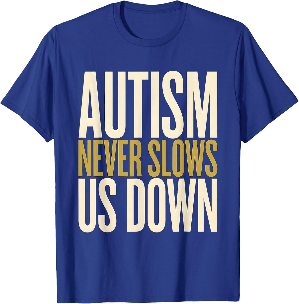Autism Never Slows Us Down Awareness Design T-Shirt - Royal Blue