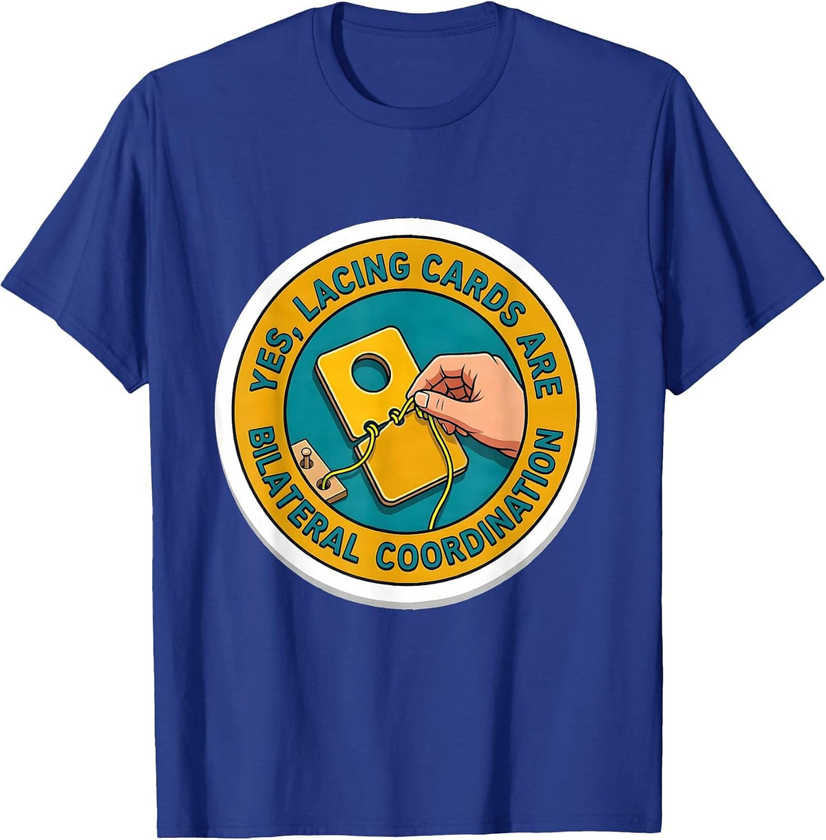 Yes, Lacing Cards Are Bilateral Coordination Occupational T-Shirt - Royal Blue