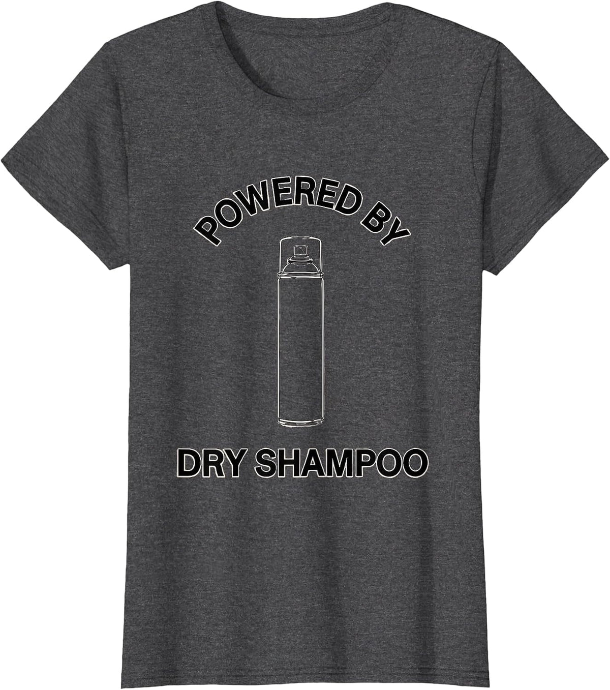 Women's Powered by Dry Shampoo Funny Design T-Shirt - Dark Heather Grey