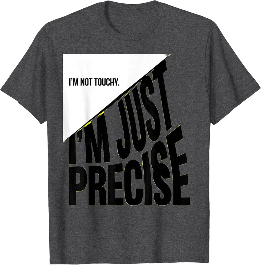 Men's I'm Not Touchy I'm Just Precise Funny Sarcastic Adult Humor T-Shirt - Dark Heather Grey