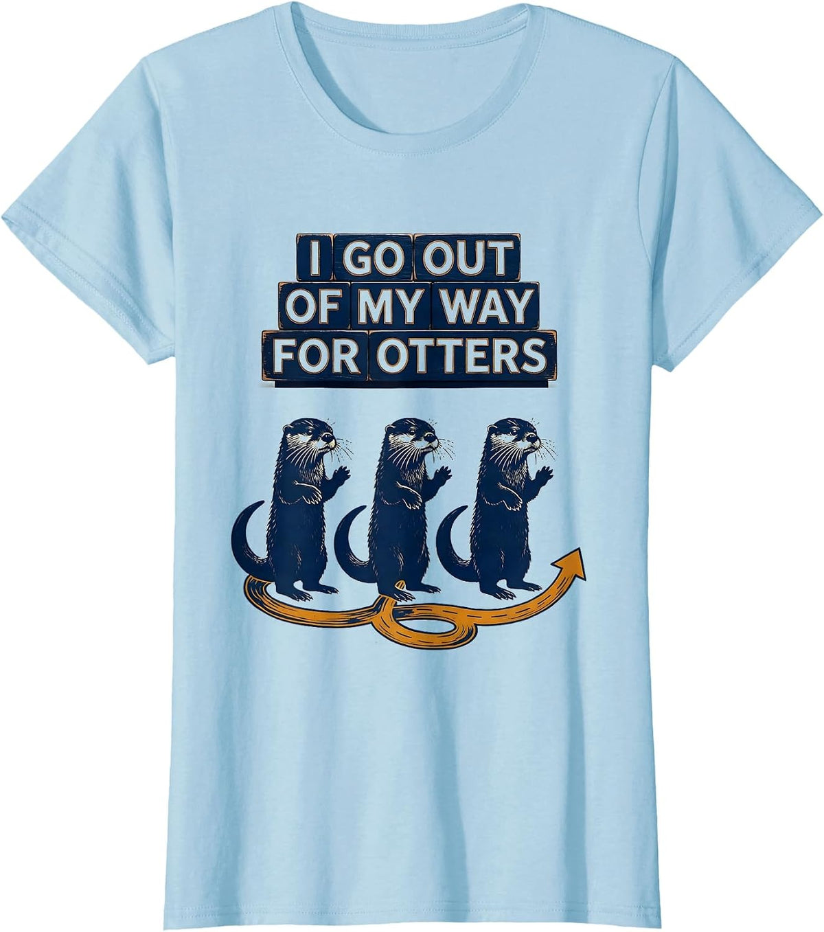 I Go Out Of My Way For Otters Funny Otter Lover Gift T-Shirt - Baby Blue