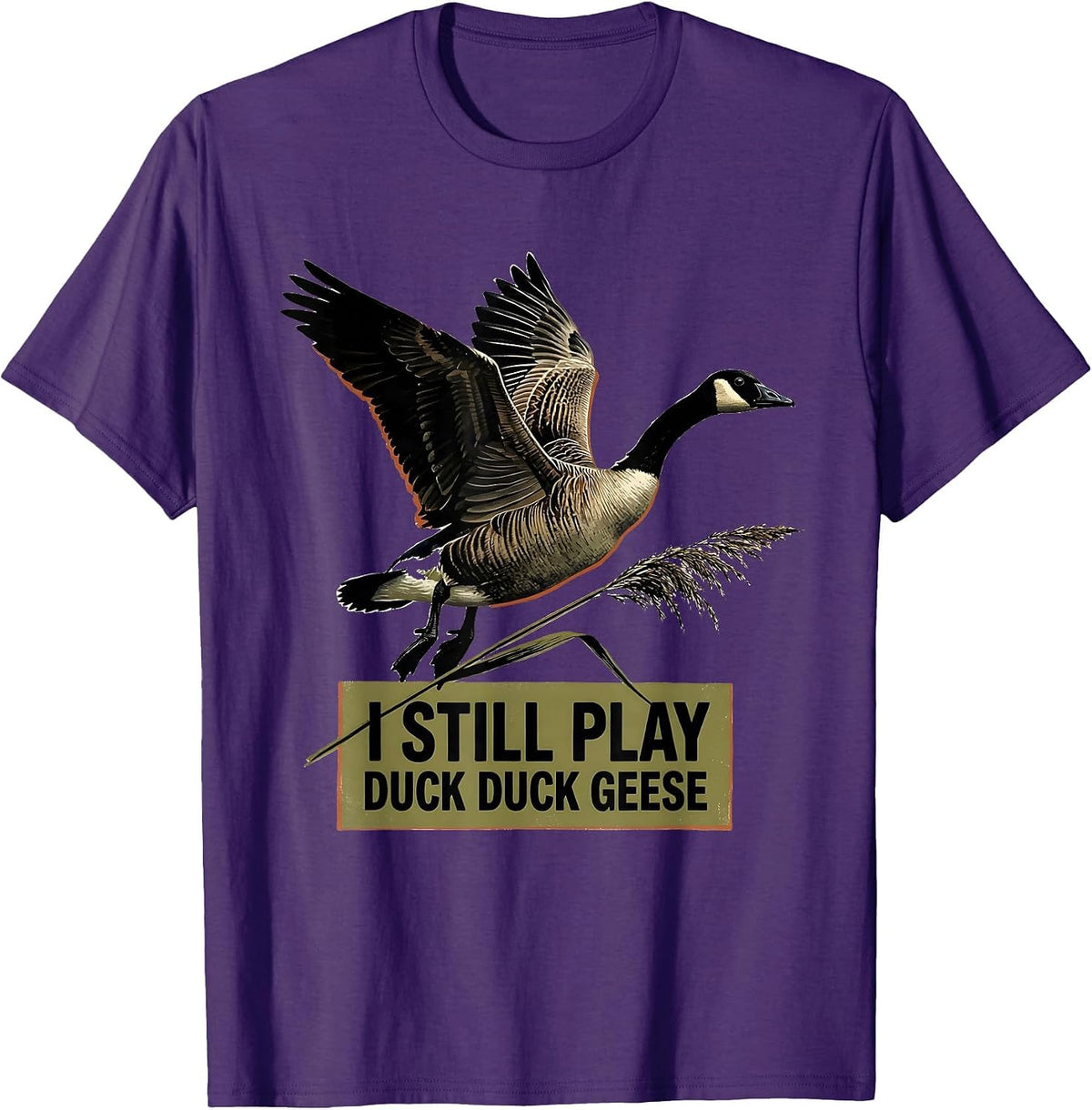 I Still Play Duck Duck Geese Funny Duck Hunter Waterfowl T-Shirt - Purple