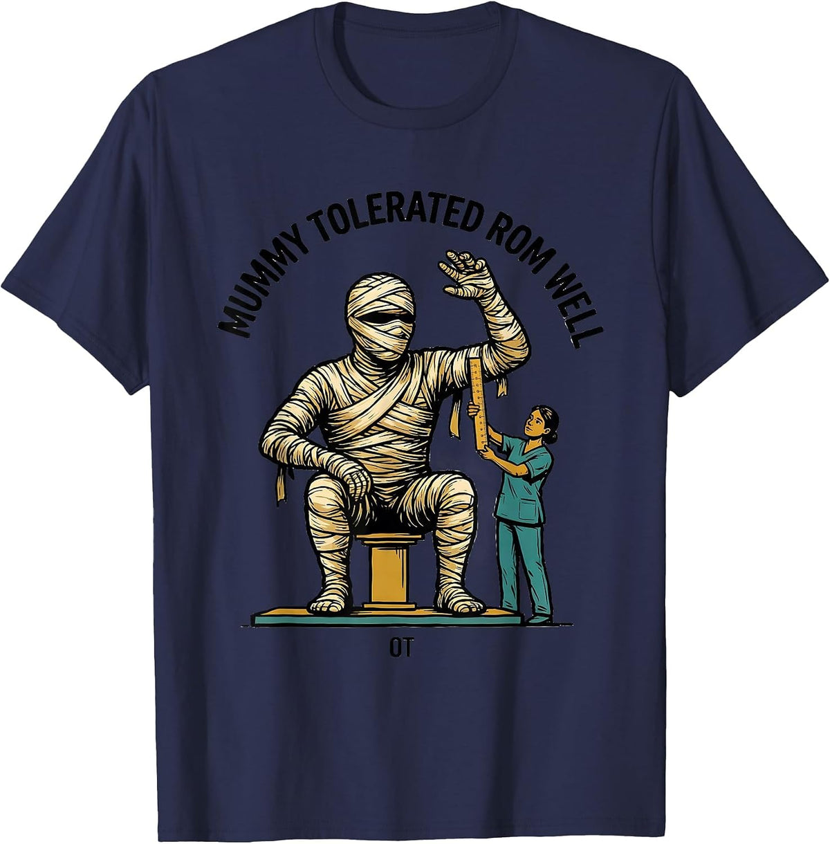 Mummy Tolerated ROM Well OT Physical Therapy Halloween Trick T-Shirt - Navy Blue