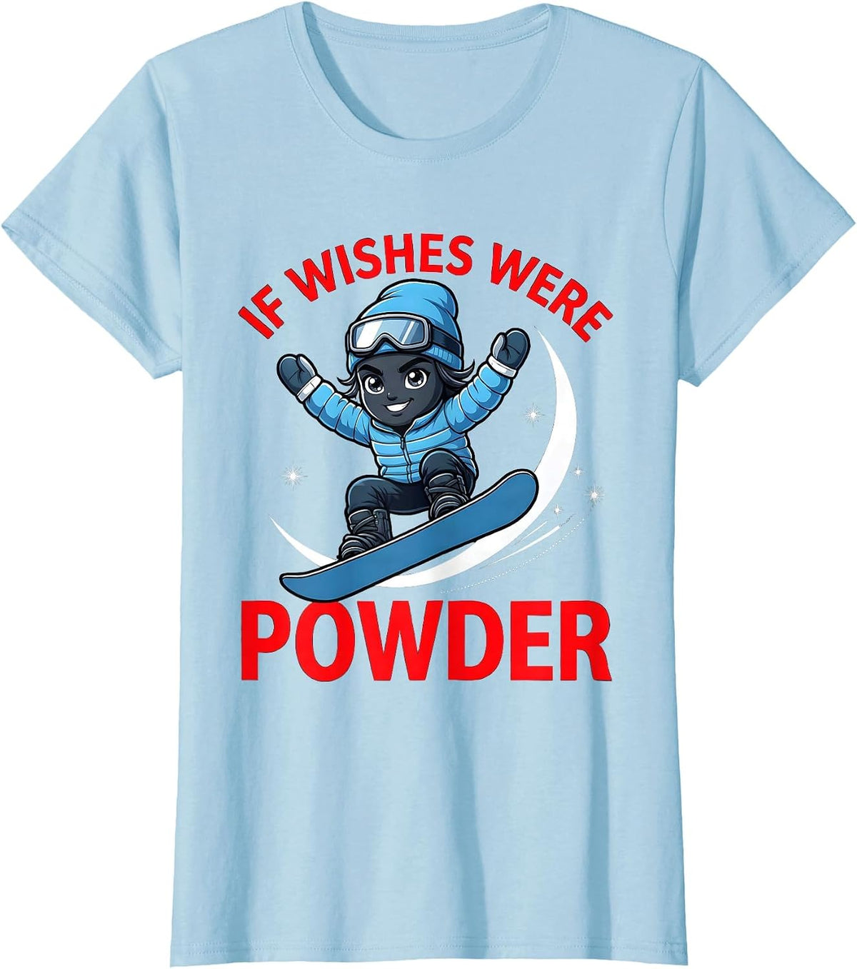 IF WISHES WERE POWDER Funny Snowboarder Ski Season Gift T-Shirt - Baby Blue