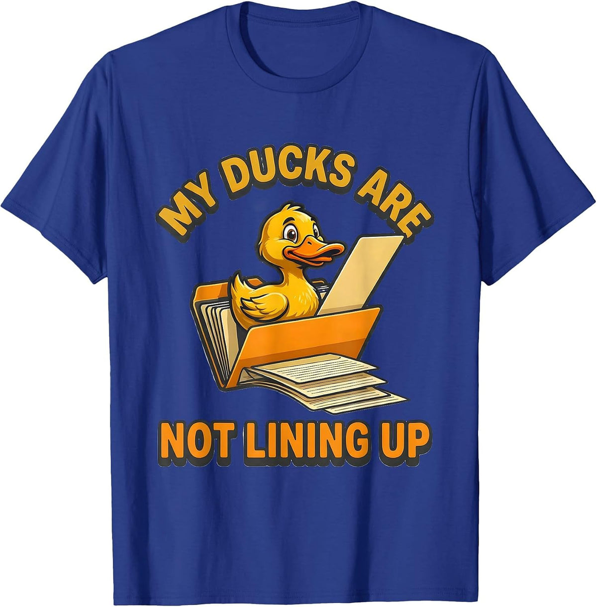 My Ducks Are Not Lining Up Funny Duck Mascot Novelty Gift T-Shirt - Royal Blue