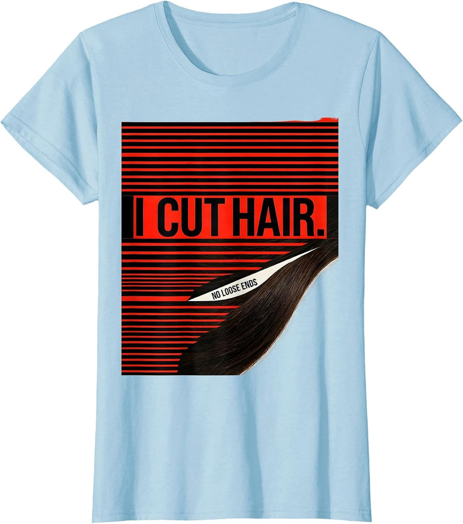 Women's I Cut Hair No Loose Ends Funny Barber Hairstylist Gift T-Shirt - Baby Blue