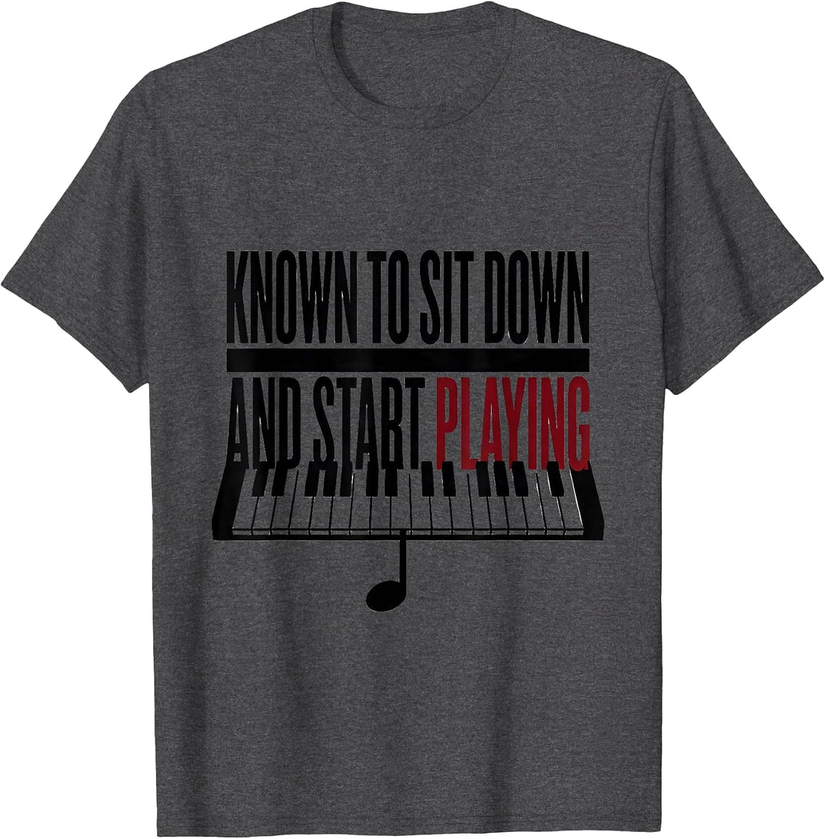 Known To Sit Down And Start Playing Funny Pianist Music T-Shirt - Dark Heather Grey