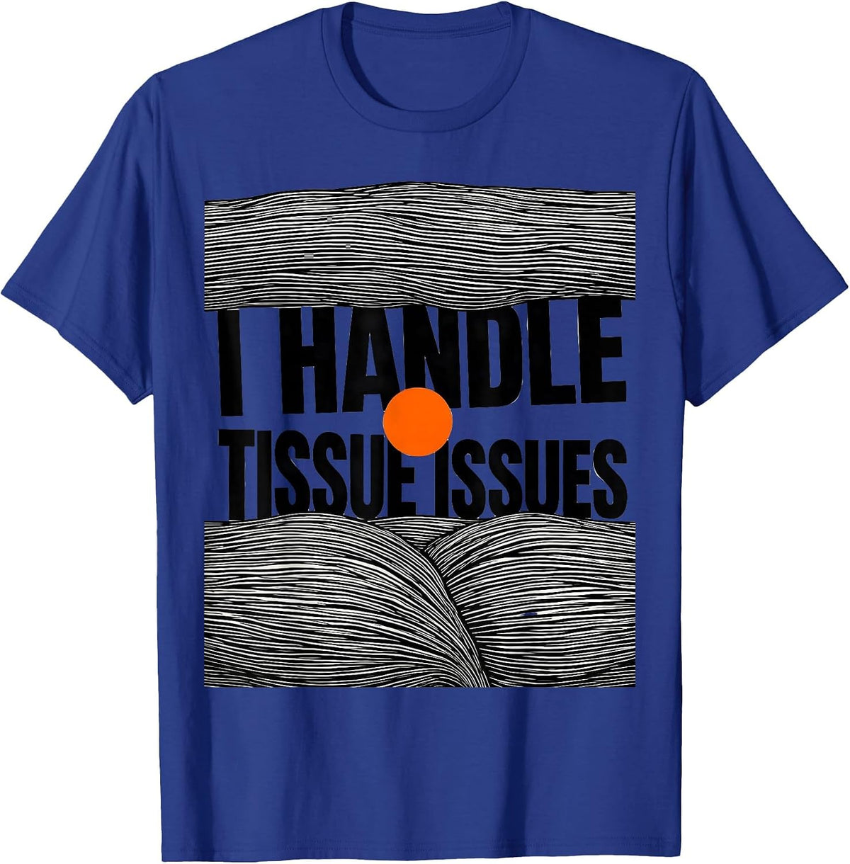 Men's I Handle Tissue Issues Funny Massage Therapist LMT Gift T-Shirt - Royal Blue