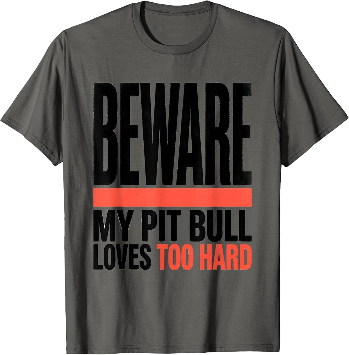 Beware, My Pit Bull Loves Too Hard Funny Pitbull Mom Dog T-Shirt - Asphalt Grey