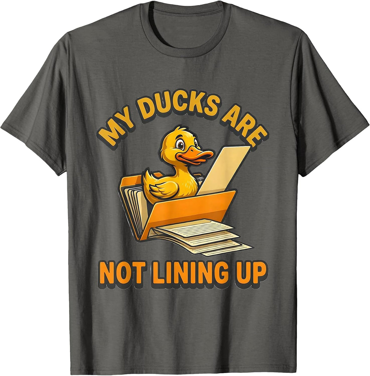 My Ducks Are Not Lining Up Funny Duck Mascot Novelty Gift T-Shirt - Asphalt Grey