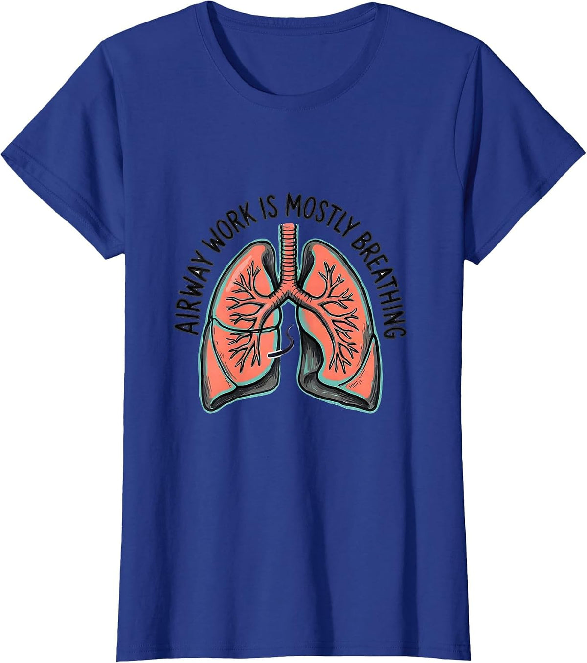 Women's Airway Work Is Mostly Breathing Funny Respiratory Therapist T-Shirt - Royal Blue