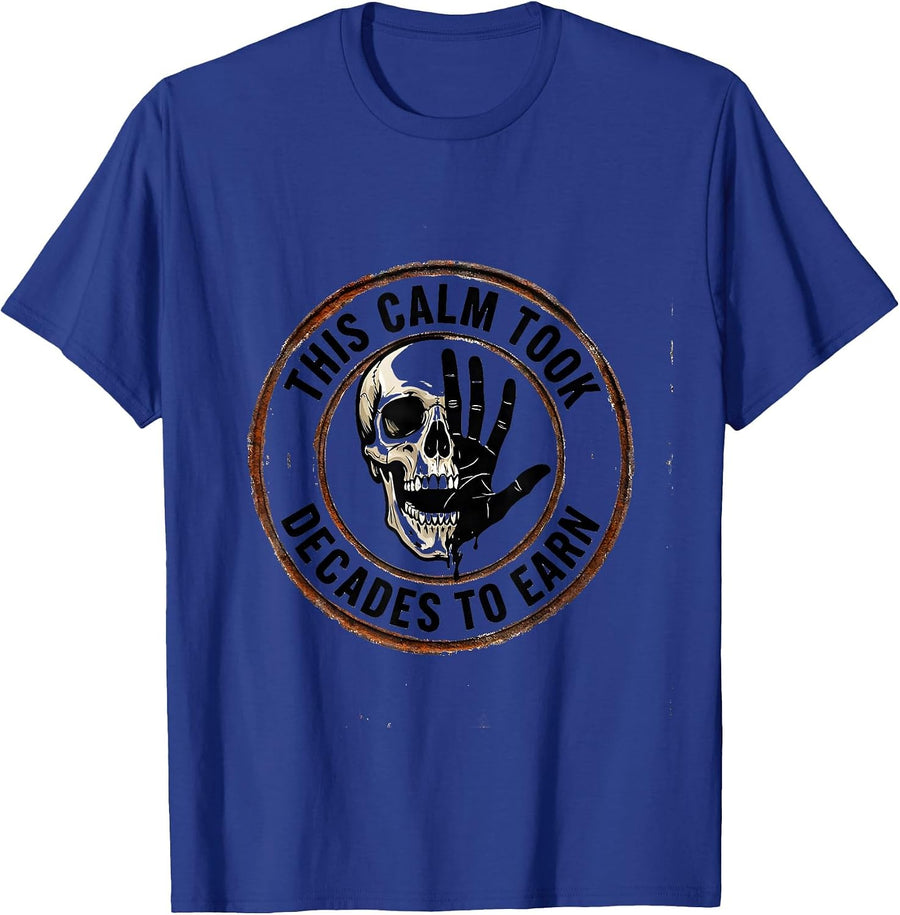This Calm Took Decades To Earn Sarcastic Skull Humor T-Shirt - Royal Blue