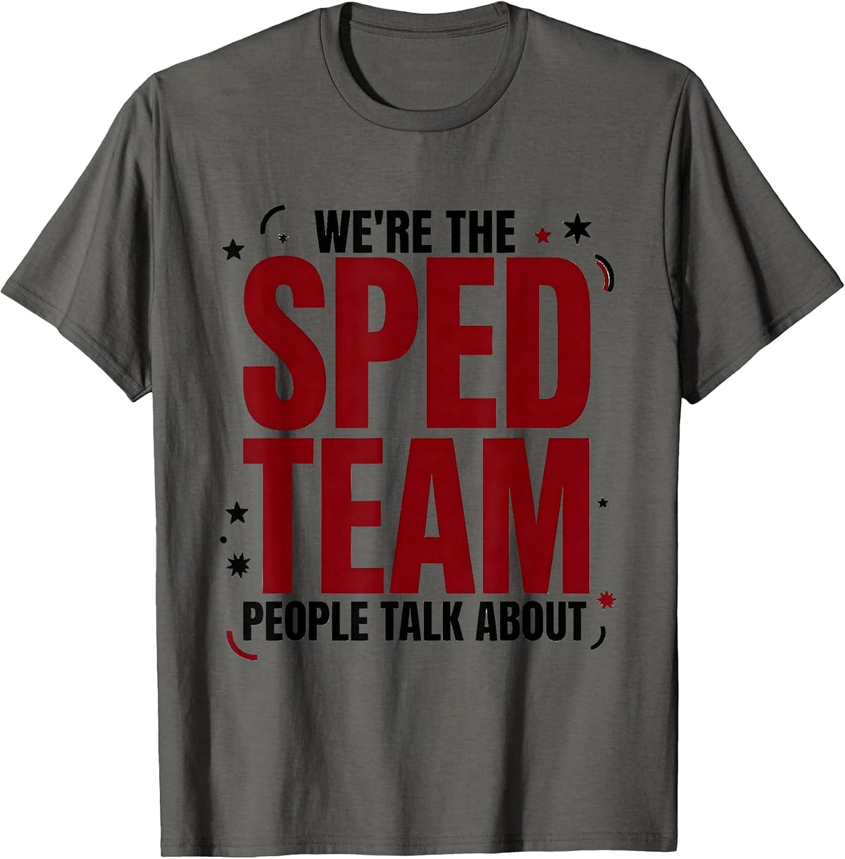 We're The SPED Team People Talk About Funny Teacher Group T-Shirt - Asphalt Grey