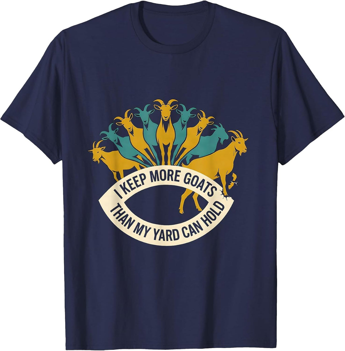 I Keep More Goats Than My Yard Can Hold Funny Goat Lover T-Shirt - Navy Blue