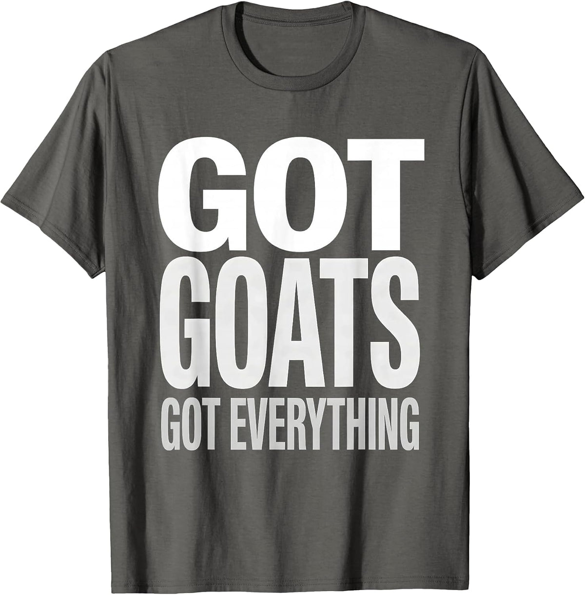 Got Goats Got Everything Funny Goat Lover Design T-Shirt - Asphalt Grey