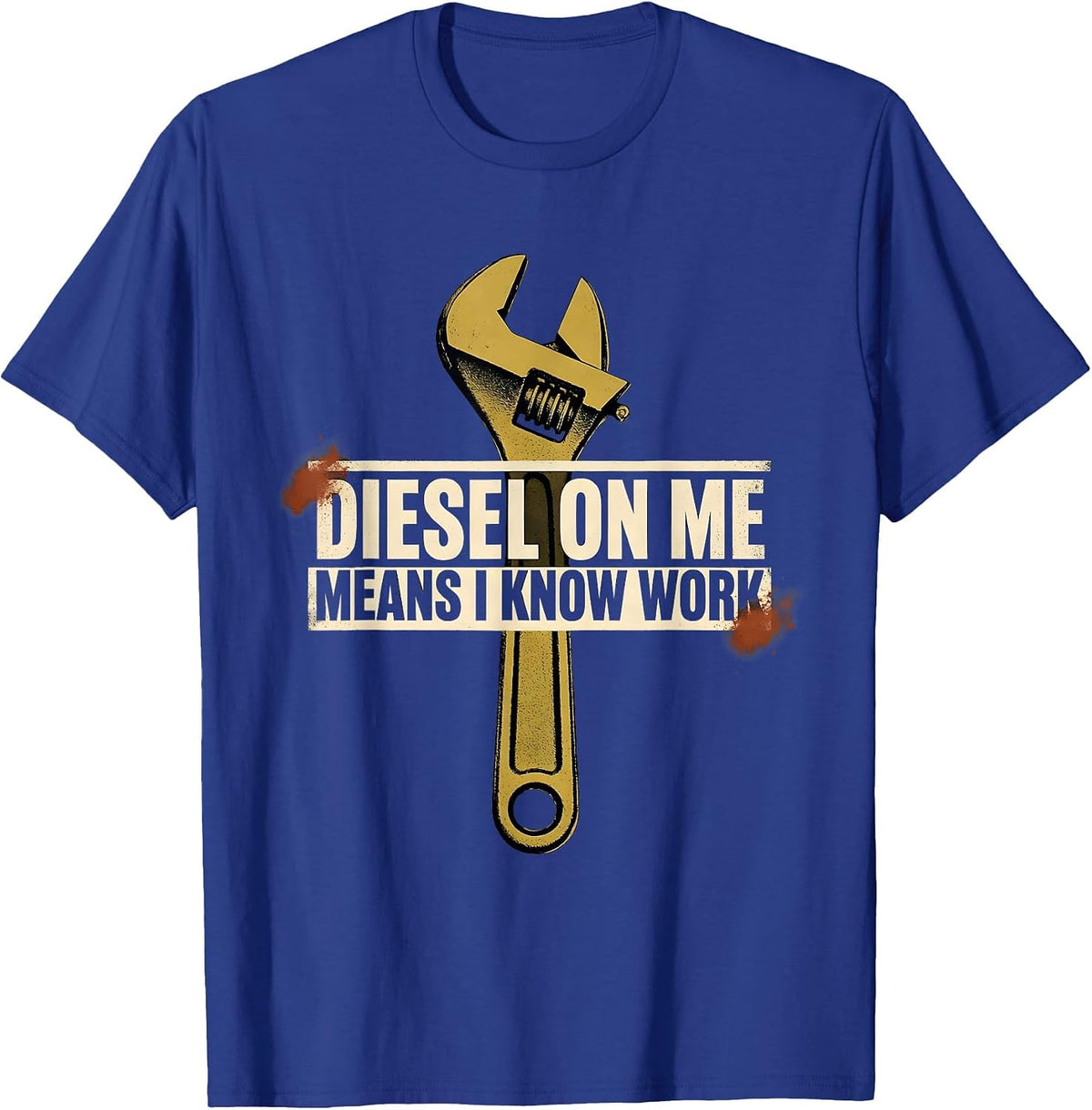 Diesel On Me Means I Know Work Funny Diesel Mechanic Truck T-Shirt - Royal Blue