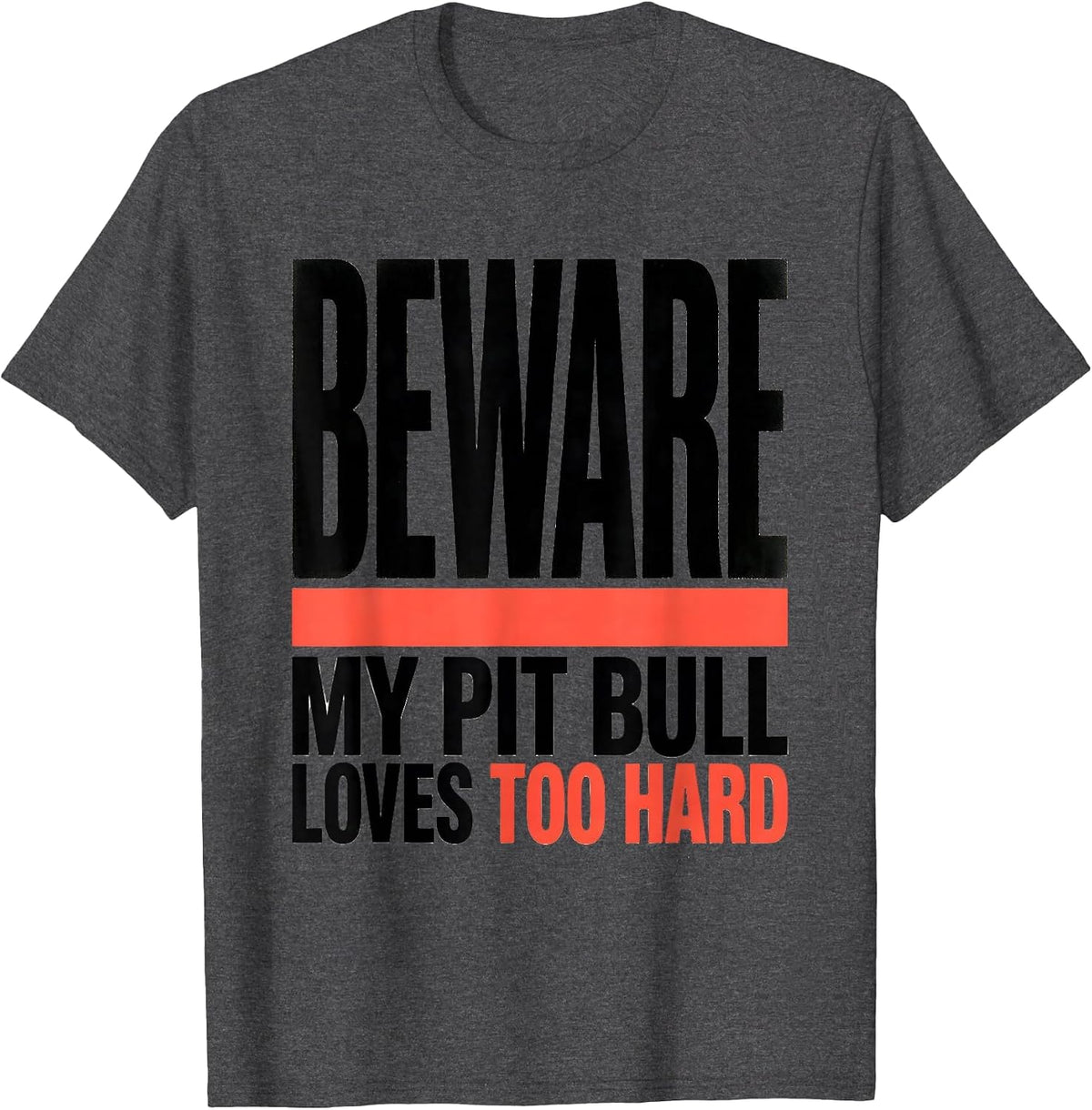 Beware, My Pit Bull Loves Too Hard Funny Pitbull Mom Dog T-Shirt - Dark Heather Grey