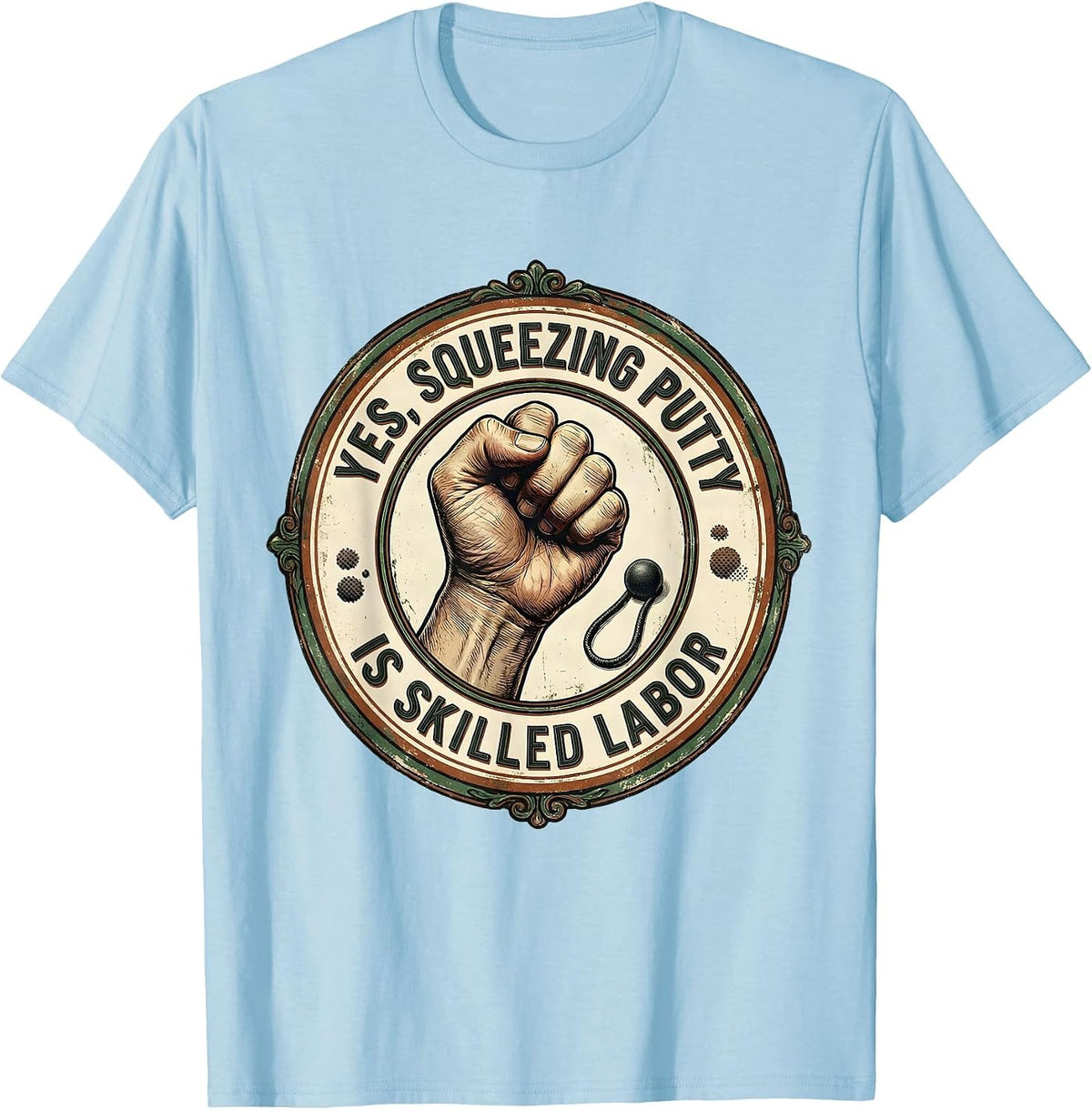 Men's Yes, Squeezing Putty Is Skilled Labor Vintage Occupational T-Shirt - Baby Blue