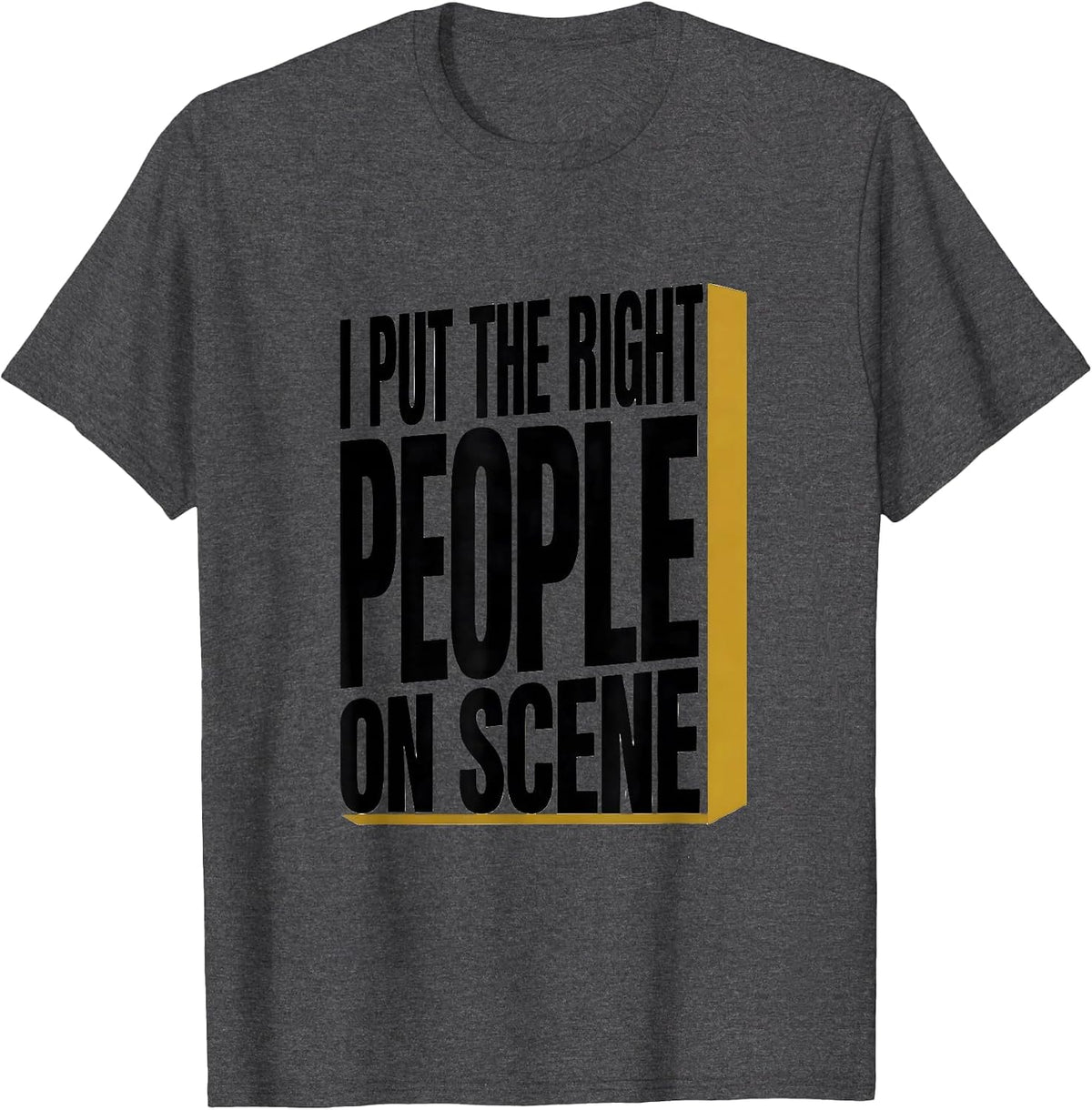 I Put The Right People On Scene Funny 911 Dispatcher Thin T-Shirt - Dark Heather Grey