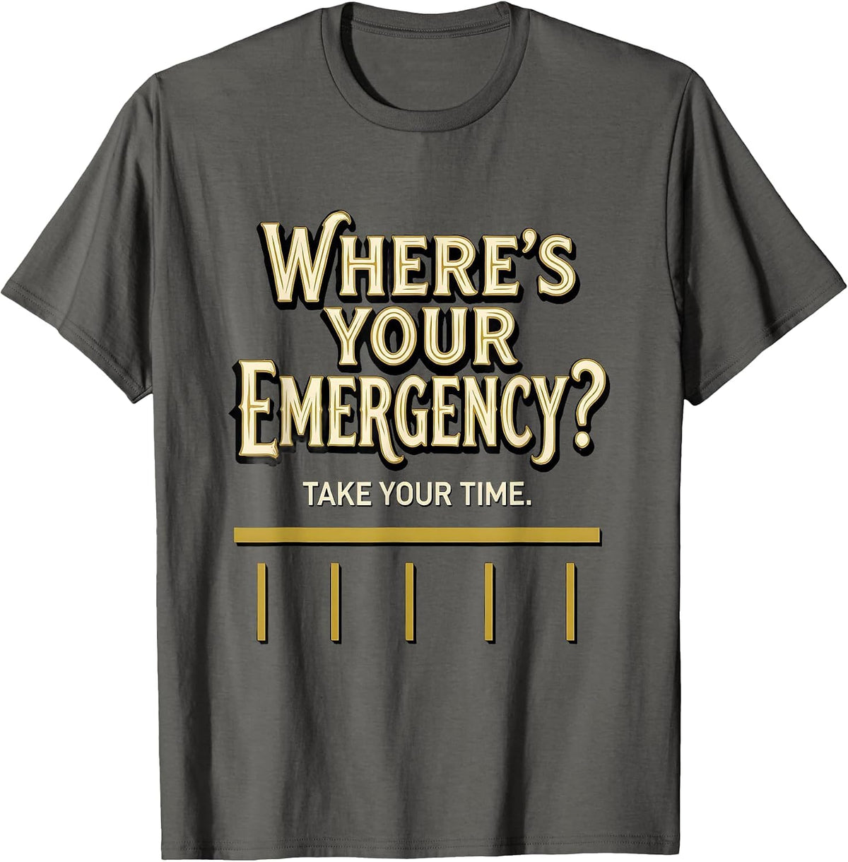 Men's Where's Your Emergency? Take Your Time 911 Dispatcher T-Shirt - Asphalt Grey
