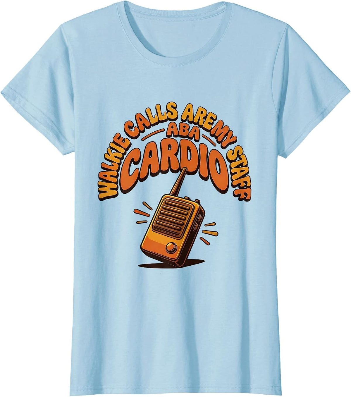 Women's Walkie Calls Are My Cardio ABA Staff Special Education T-Shirt - Baby Blue