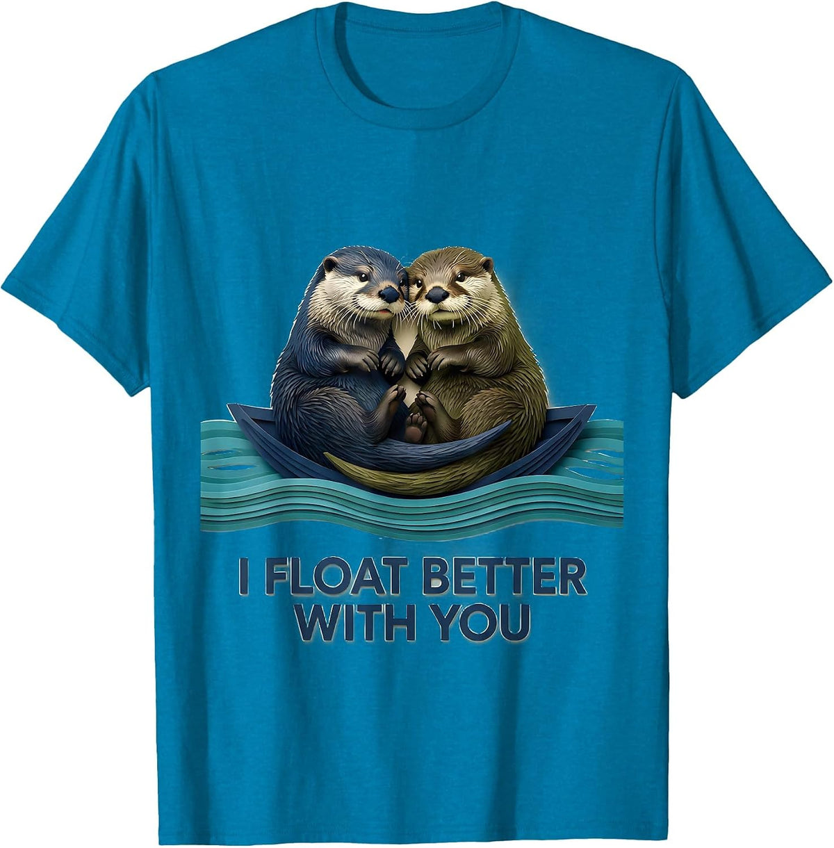 I Float Better With You Funny Sea Otter Animal Lover Humor T-Shirt - Sapphire Blue