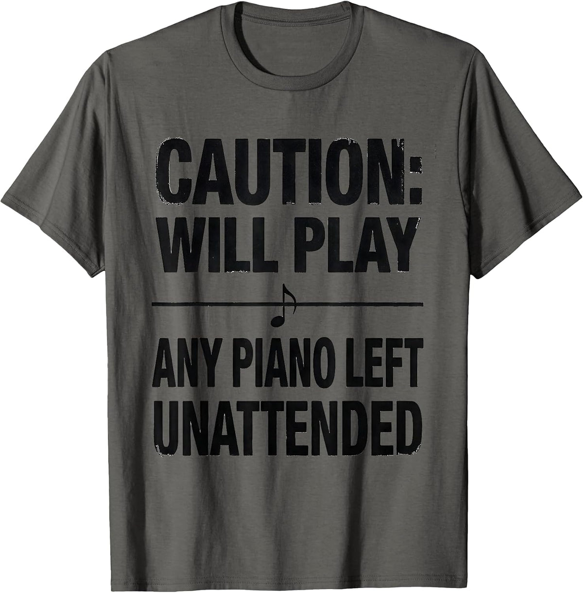 Caution: Will Play Any Piano Left Unattended Pianist Humor T-Shirt - Asphalt Grey