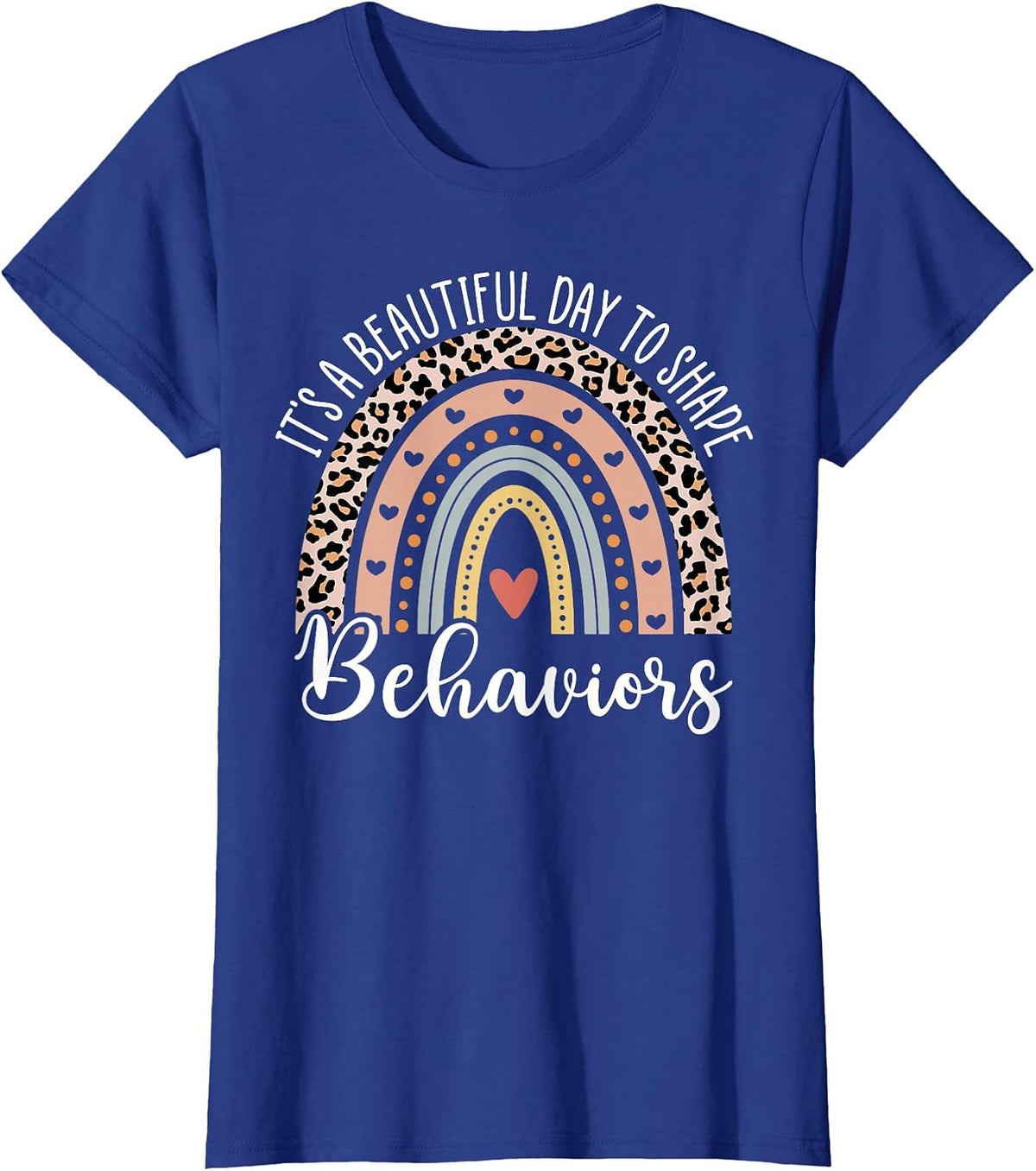 It's Beautiful Day to Shape Behaviors ABA Therapist Rainbow T-Shirt - Royal Blue