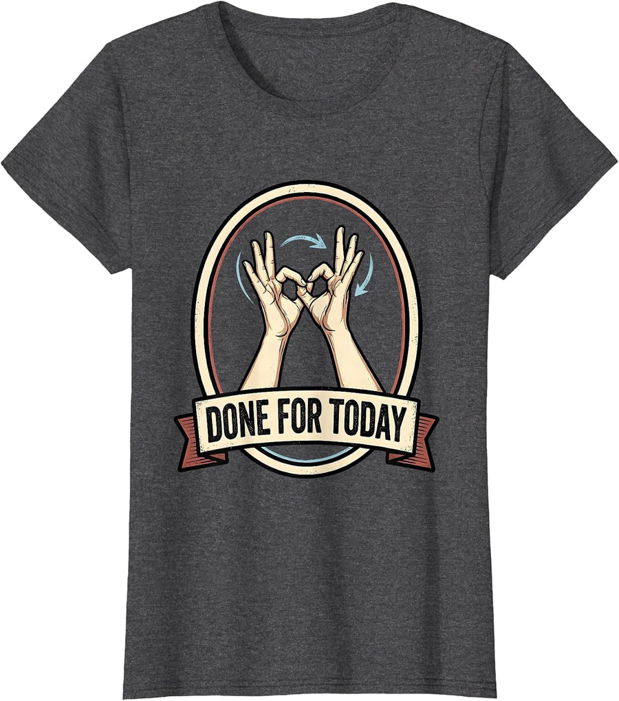 Women's Done For Today Funny ASL Sign Language Teacher Classroom T-Shirt - Dark Heather Grey