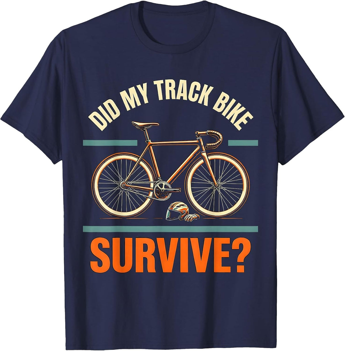Did My Track Bike Survive Funny Biker Cyclist Gift T-Shirt - Navy Blue
