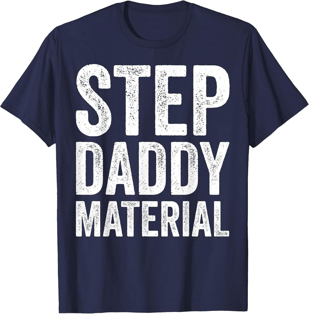 Step Daddy Material Humorous Stepdad Joke Parenting T-Shirt - Navy Blue