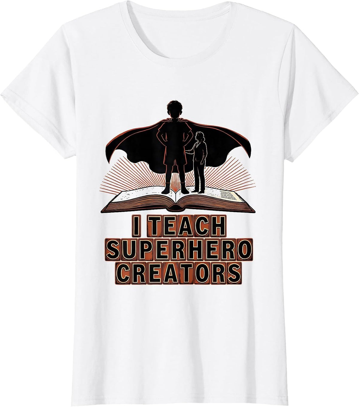 I Teach Superhero Creators Funny Teacher Appreciation Gift T-Shirt - White