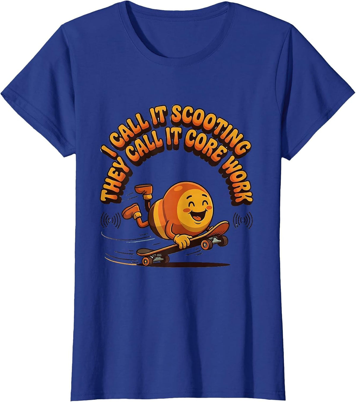 Women's I Call It Scooting They Call It Core Work Occupational T-Shirt - Royal Blue
