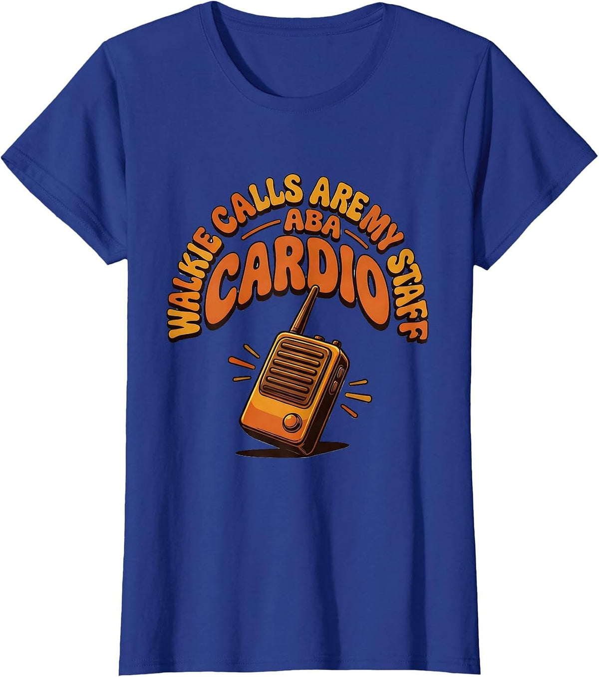 Women's Walkie Calls Are My Cardio ABA Staff Special Education T-Shirt - Royal Blue
