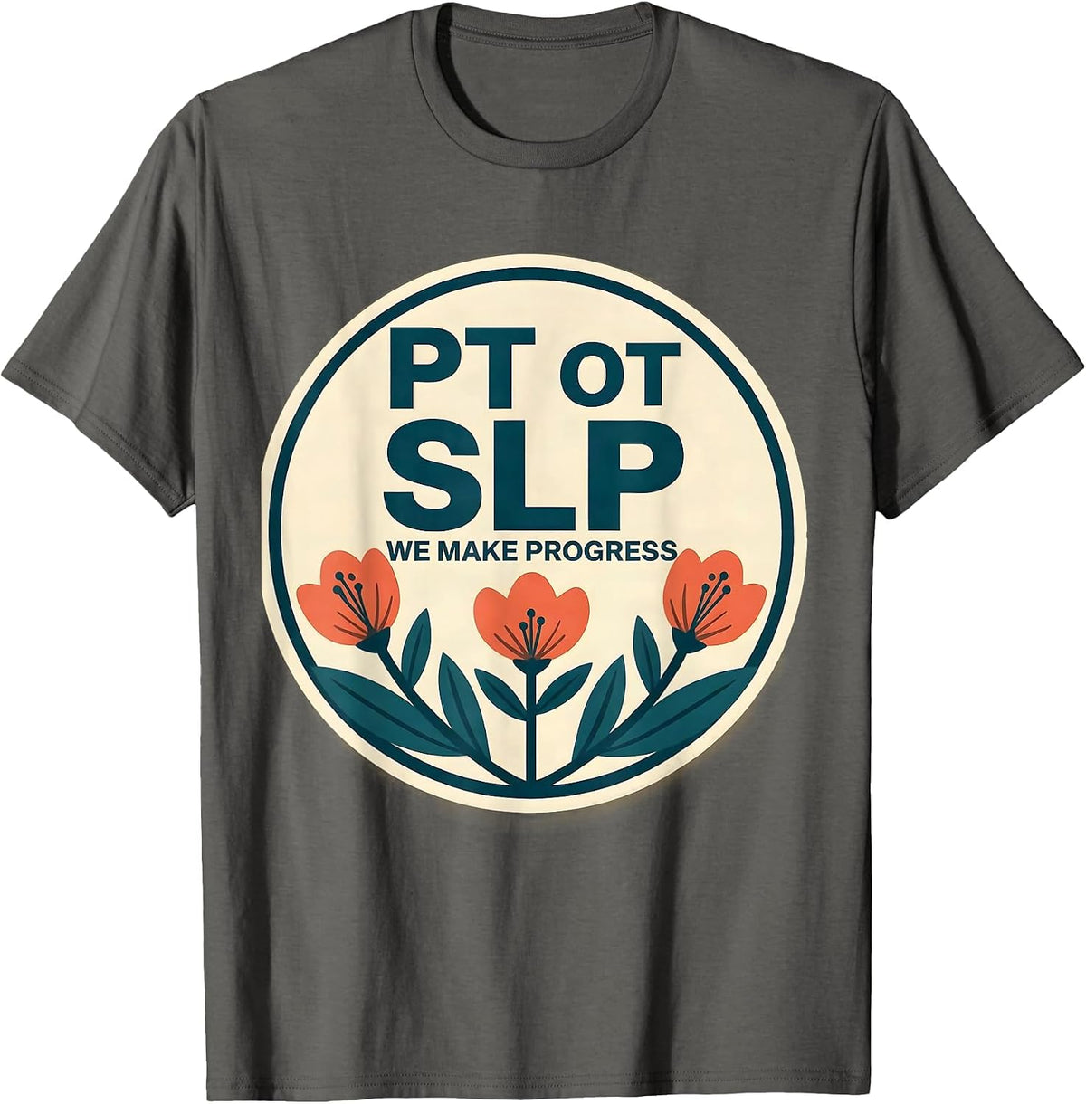 PT OT SLP We Make Progress Funny Rehab Therapist Team Pride T-Shirt - Asphalt Grey