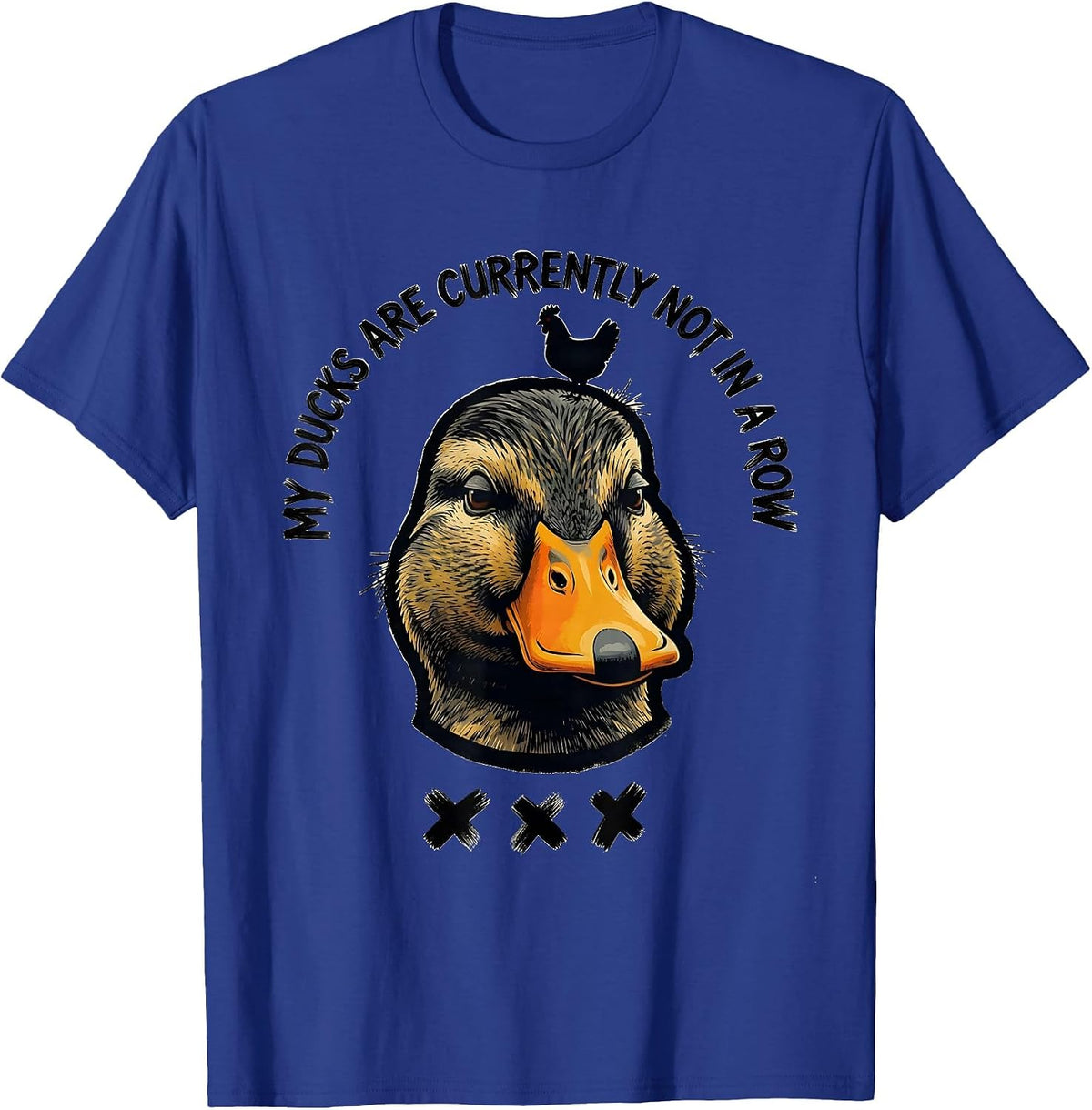 My Ducks Are Currently Not In A Row Funny Duck Novelty Gift T-Shirt - Royal Blue