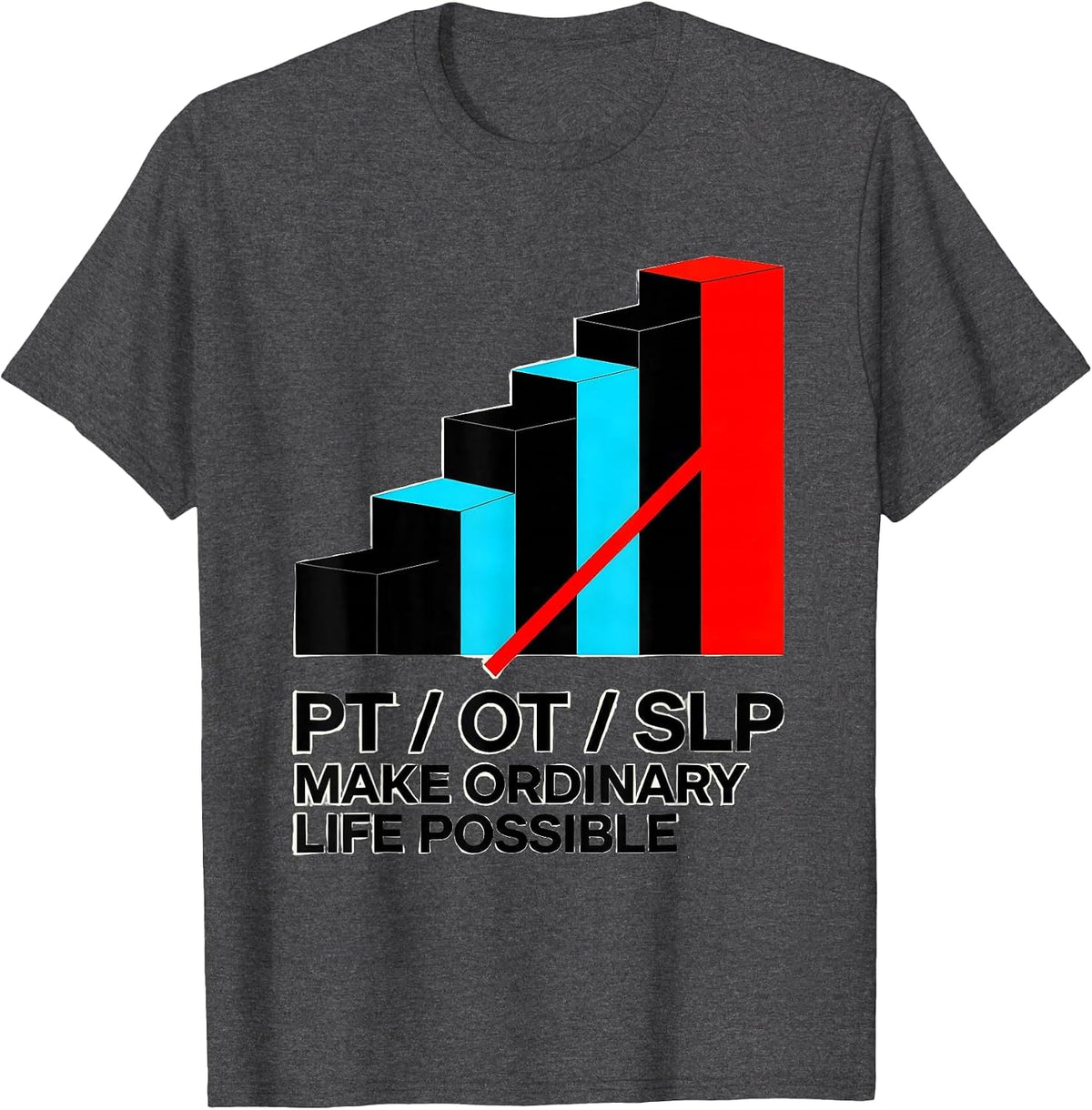 PT / OT / SLP Make Ordinary Life Possible Rehab Team T-Shirt - Dark Heather Grey
