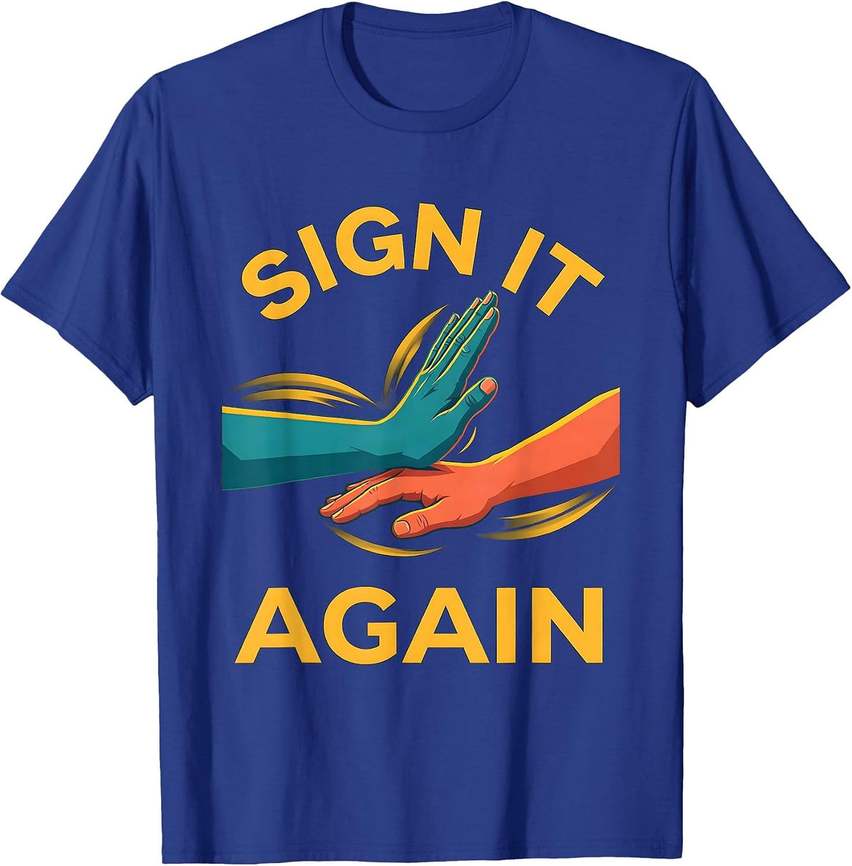 Men's Sign It Again Funny ASL Sign Language Teacher Humor T-Shirt - Royal Blue