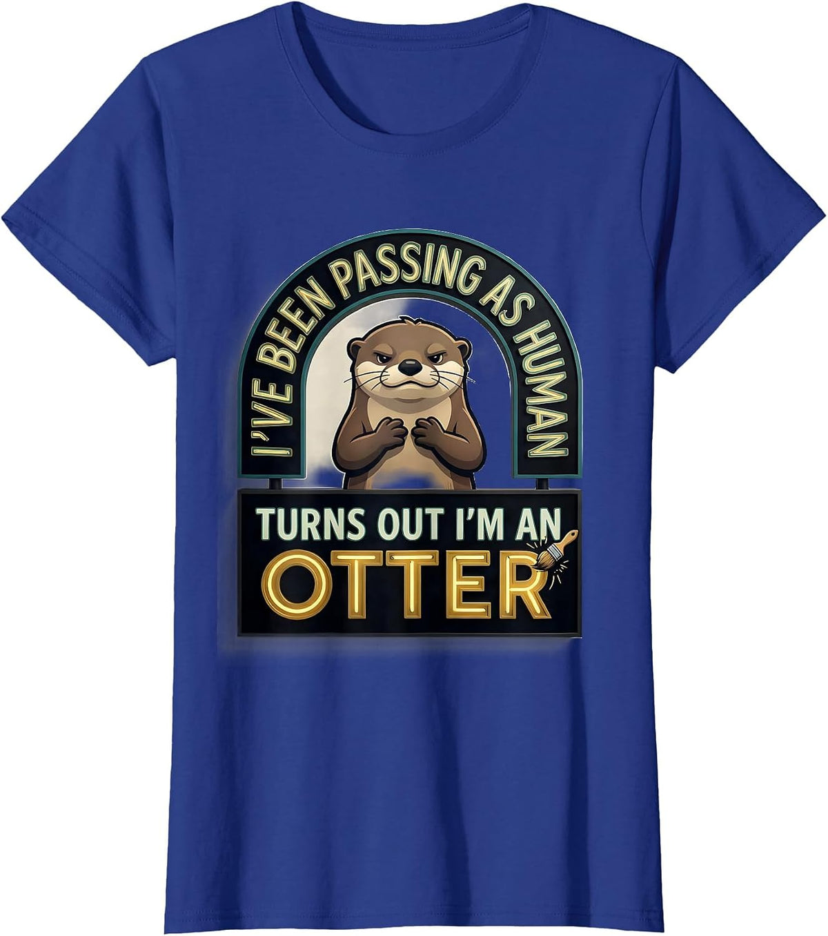 Women's I've Been Passing As Human. Turns Out I'm An Otter Funny T-Shirt - Royal Blue