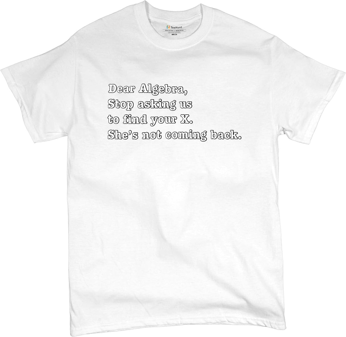 Dear Algebra Stop Asking Us to Find Your X T-Shirt Math Men's Tee - White