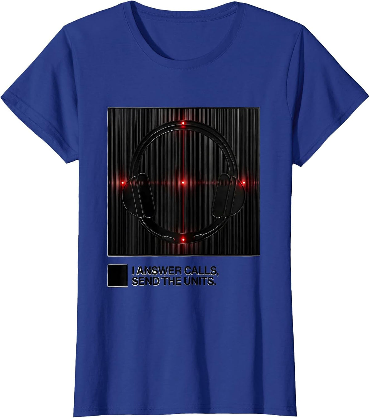Women's I Answer Calls, Send The Units Funny 911 Dispatcher T-Shirt - Royal Blue